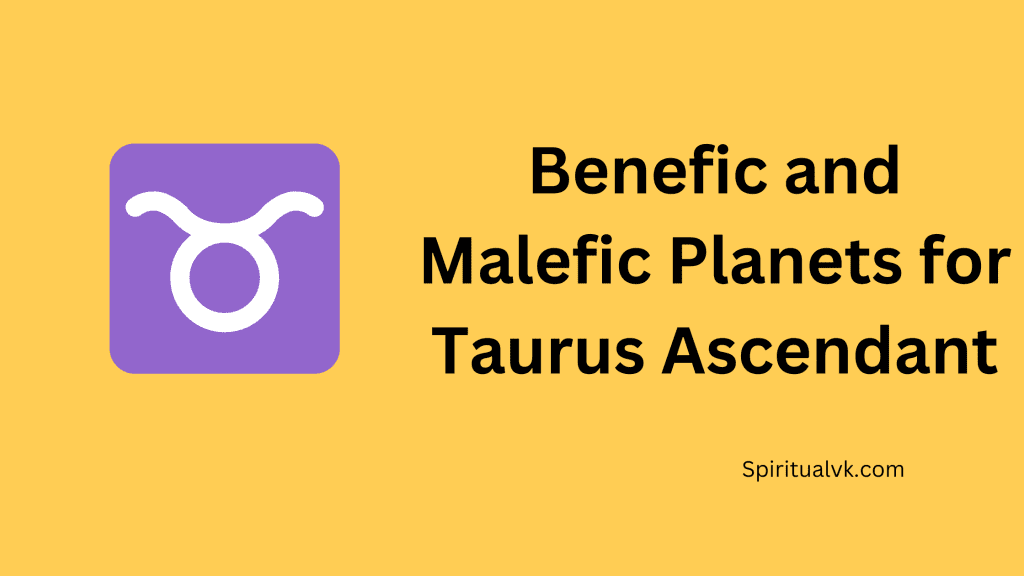 Benefic and Malefic Planets for taurus Ascendant