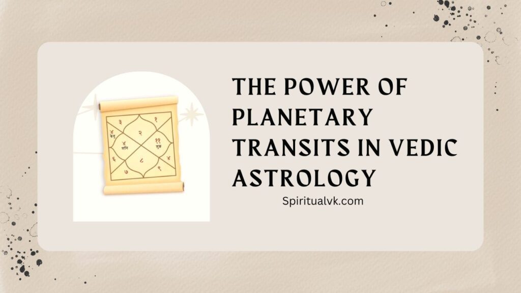 The Power of Planetary Transits in Vedic Astrology