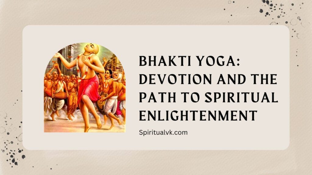 Bhakti Yoga: Devotion and the Path to Spiritual Enlightenment