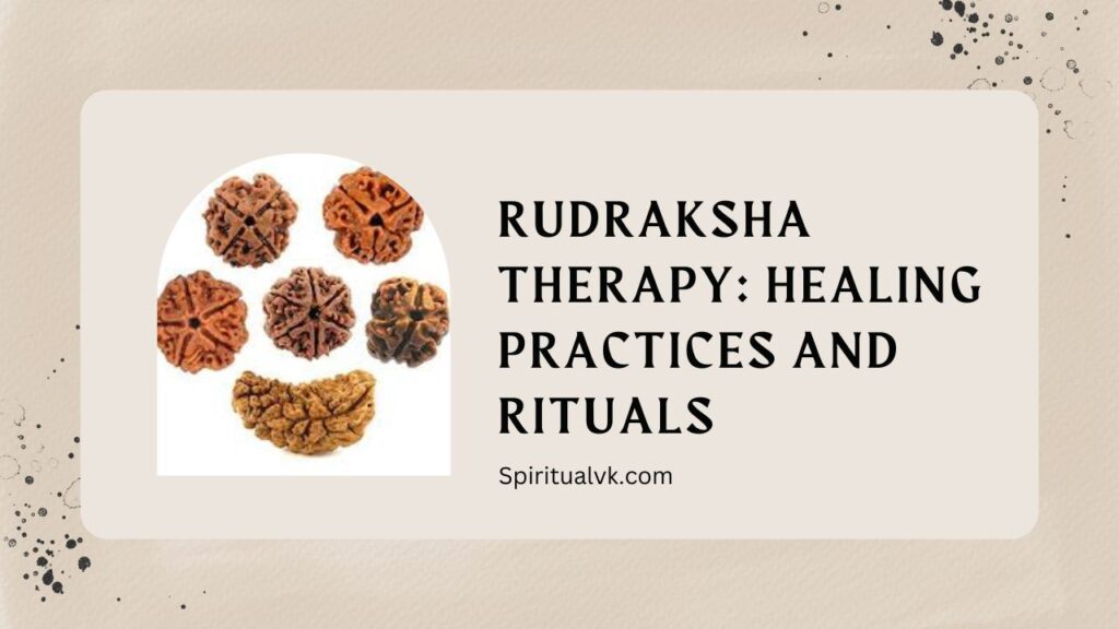 Rudraksha Therapy: Healing Practices and Rituals