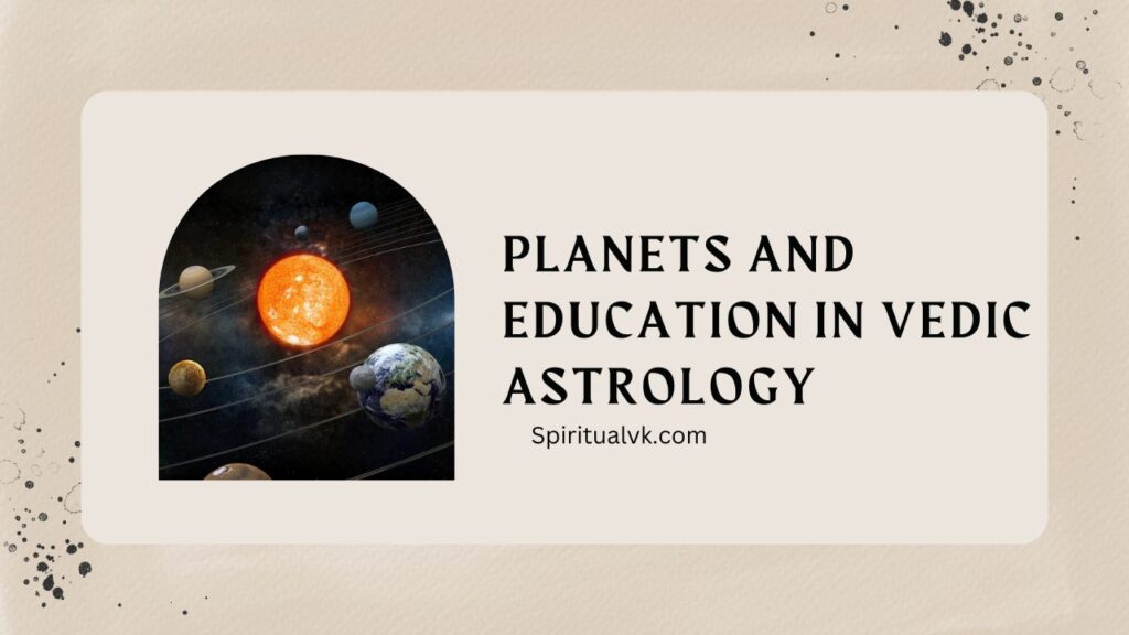 Planets and Education in Vedic Astrology